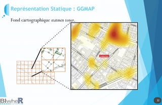 22
22
Représentation Statique : GGMAP
Fond cartographique statmen toner.
 