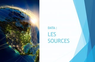DATA :
LES
SOURCES
 
