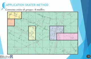 33
33
Contrainte critère nb groupes : 6 mailles.
APPLICATION SKATER METHOD
 