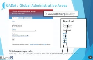 4
4
GADM : Global Administrative Areas
Téléchargement par code:
load(url("http://biogeo.ucdavis.edu/data/gadm2/R/FRA_adm5.RData"))
 