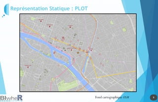 9
9
Représentation Statique : PLOT
Fond cartographique OSM
 