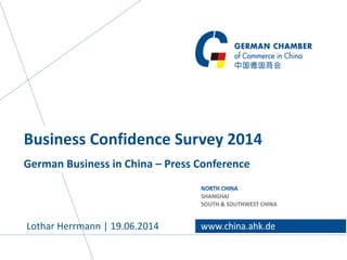 Business Confidence Survey 2014
German Business in China – Press Conference
Lothar Herrmann | 19.06.2014
 