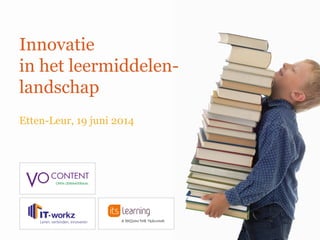Innovatie
in het leermiddelen-
landschap
Etten-Leur, 19 juni 2014
 