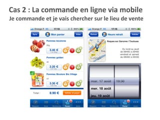 Je	
  commande	
  et	
  je	
  vais	
  chercher	
  sur	
  le	
  lieu	
  de	
  vente	
  
Cas	
  2	
  :	
  La	
  commande	
  en	
  ligne	
  via	
  mobile	
  
 