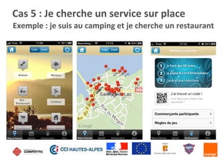 Exemple	
  :	
  je	
  suis	
  au	
  camping	
  et	
  je	
  cherche	
  un	
  restaurant	
  
Cas	
  5	
  :	
  Je	
  cherche	
  un	
  service	
  sur	
  place	
  
 