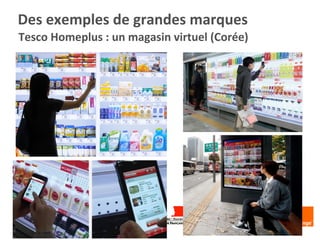 Tesco	
  Homeplus	
  :	
  un	
  magasin	
  virtuel	
  (Corée)	
  
Des	
  exemples	
  de	
  grandes	
  marques	
  
 
