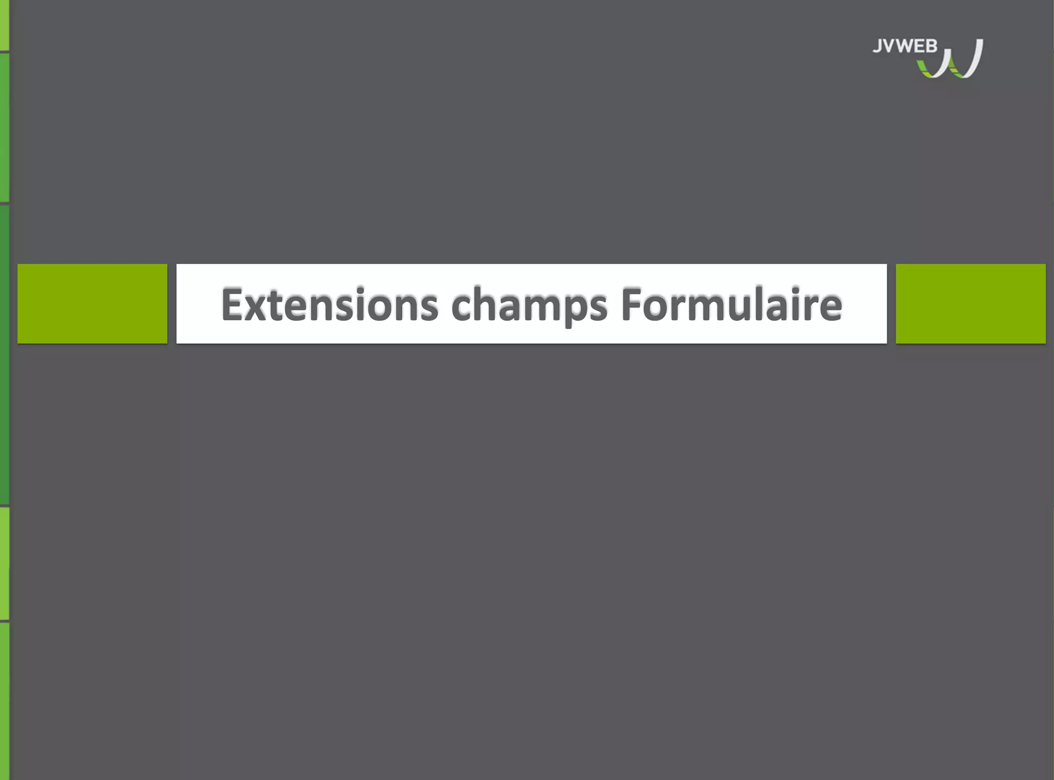 Extensions champs Formulaire
 