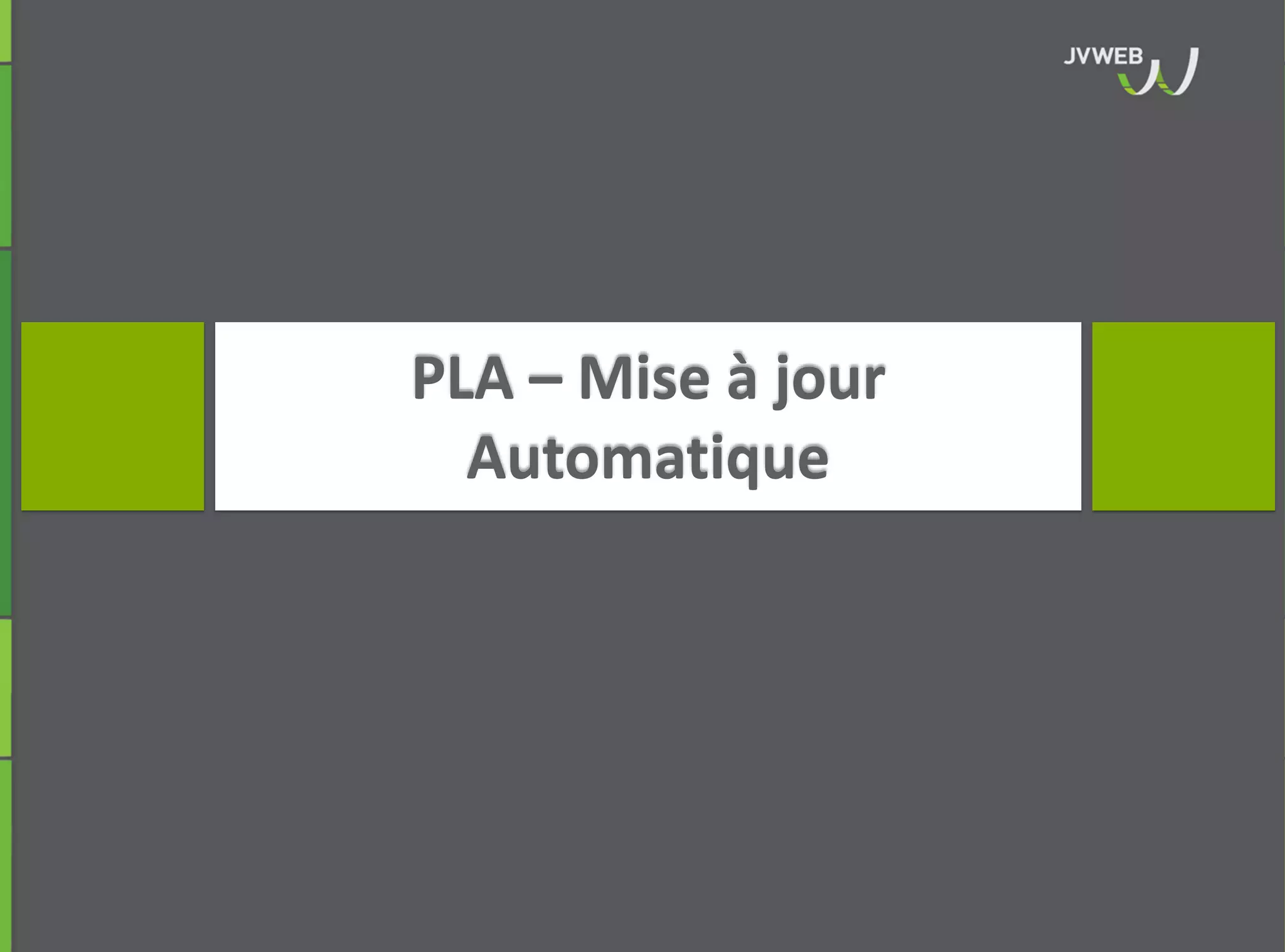 PLA – Mise à jour
Automatique
 