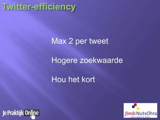 Max 2 per tweet
Hogere zoekwaarde
Hou het kort
Twitter-efficiency
 