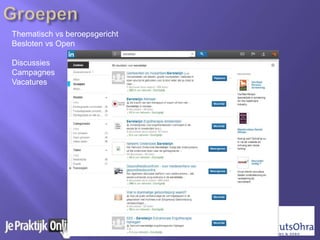 Thematisch vs beroepsgericht
Besloten vs Open
Discussies
Campagnes
Vacatures
 