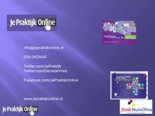 info@jepraktijkonline.nl
024-2403446
Twitter.com/JePraktijk
Twitter.com/DenisdeVries
Facebook.com/JePraktijkOnline
www.jepraktijkonline.nl
 