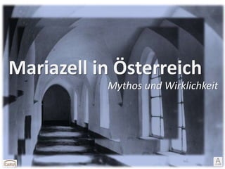 Mariazell in Österreich
Mythos und Wirklichkeit
 