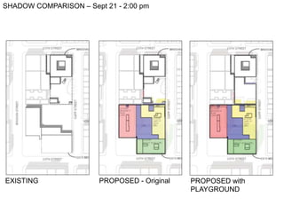 SHADOW COMPARISON – Nov 21 - 2:00 pm
PROPOSED - Original PROPOSED with
PLAYGROUND
EXISTING
 
