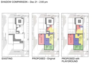 SHADOW COMPARISON – Feb 21 - 2:00 pm
PROPOSED - Original PROPOSED with
PLAYGROUND
EXISTING
 