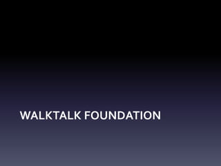 WALKTALK FOUNDATION
 