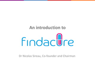 Dr Nicolas Sireau, Co-founder and Chairman
An introduction to
 