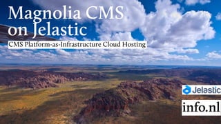 Magnolia CMS
on Jelastic
CMS Platform-as-Infrastructure Cloud Hosting
 