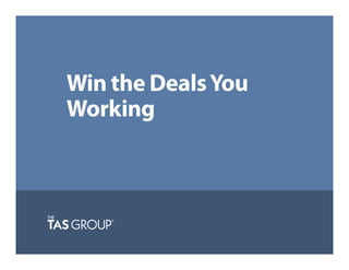 Win the Deals
You’re Working
 