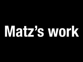Matz’s work 
 