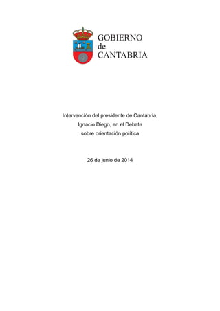 Intervención del presidente de Cantabria,
Ignacio Diego, en el Debate
sobre orientación política
26 de junio de 2014
 