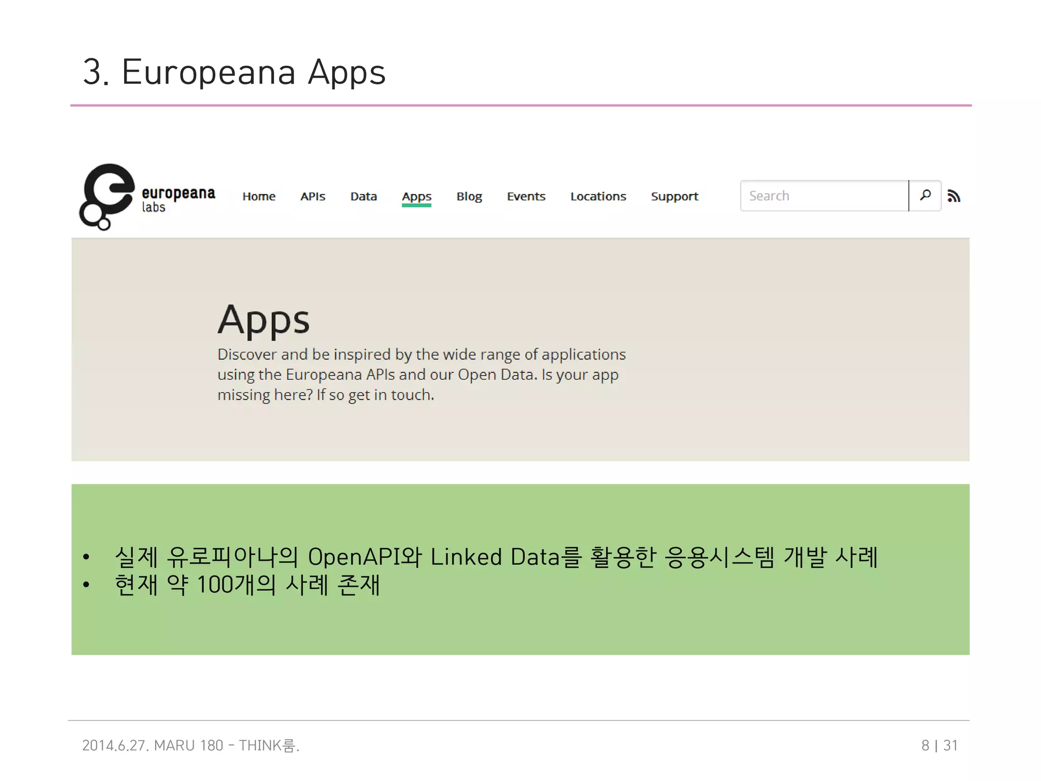 3. Europeana Apps
2014.6.27. MARU 180 - THINK .룸 | 318
• 실제 유로피아나의 OpenAPI와 Linked Data를 활용한 응용시스템 개발 사례
• 현재 약 100개의 사례 존재
 