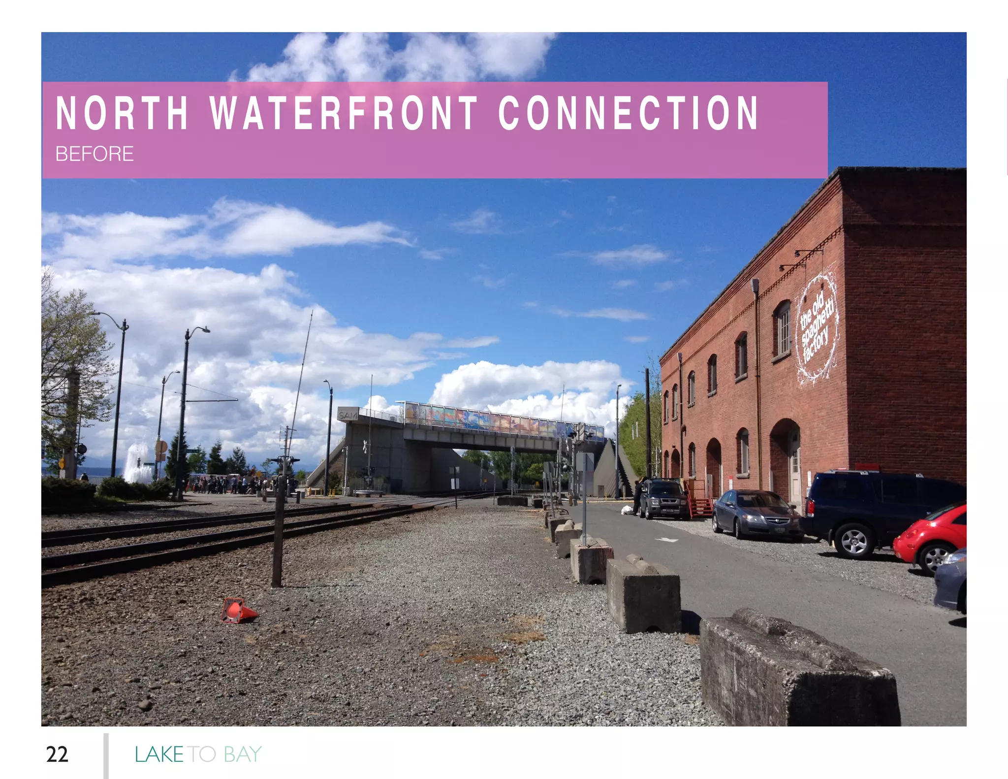 NORTH WATERFRONT CONNECTION
BEFORE
LAKETO BAY22
 