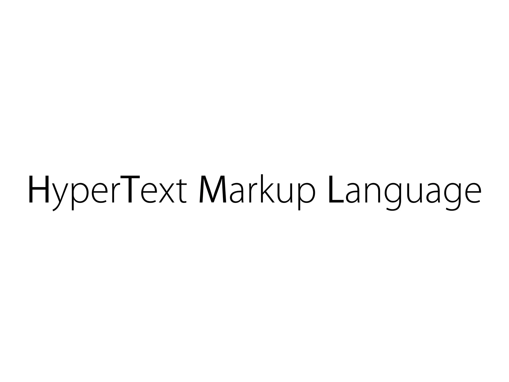HyperText Markup Language
 