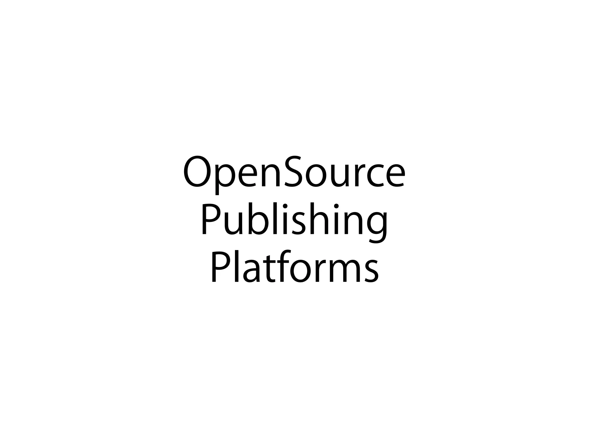 OpenSource
Publishing
Platforms
 