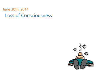 Loss of Consciousness
June 30th, 2014
 