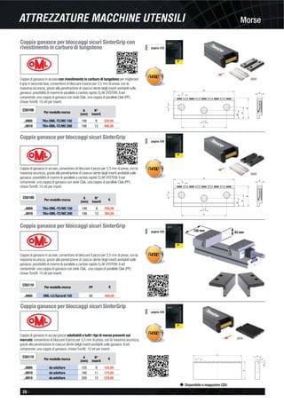 20 -
Disponibile a magazzino CDU
MorseATTREZZATURE MACCHINE UTENSILI
C
A
D
B
D1
F
1
E
Coppia ganasce per bloccaggi sicuri SinterGrip con
rivestimento in carburo di tungsteno
Coppia di ganasce in acciaio con rivestimento in carburo di tungsteno per migliorare
il grip in seconda fase, consentono di bloccare il pezzo per 3,5 mm di presa, con la
massima sicurezza, grazie alla penetrazione di ciascun dente degli inserti avvitabili sulle
ganasce, possibilità di inserire le parallele a cambio rapido CLAK SYSTEM. Il set
comprende: una coppia di ganasce con sede Clak, una coppia di parallele Clak (PP),
chiave Torx®, 10 viti per inserti.
C55100
Per modello morsa
A
(mm)
N°
inserti
..0005 TKn-OML-TC/MC 150 148 9 320,00
..0010 TKn-OML-TC/MC 200 196 13 466,00
C
A
D
B
D1
F
1
E
Coppia ganasce per bloccaggi sicuri SinterGrip
Coppia di ganasce in acciaio, consentono di bloccare il pezzo per 3,5 mm di presa, con la
massima sicurezza, grazie alla penetrazione di ciascun dente degli inserti avvitabili sulle
ganasce, possibilità di inserire le parallele a cambio rapido CLAK SYSTEM. Il set
comprende: una coppia di ganasce con sede Clak, una coppia di parallele Clak (PP),
chiave Torx®, 10 viti per inserti.
C55105
Per modello morsa
A
(mm)
N°
inserti
€
..0005 TKn-OML-TC/MC 150 148 9 258,00
..0010 TKn-OML-TC/MC 200 196 13 384,00
pagina 435
pagina 436
Coppia ganasce per bloccaggi sicuri SinterGrip
Coppia di ganasce in acciaio, consentono di bloccare il pezzo per 3,5 mm di presa, con la
massima sicurezza, grazie alla penetrazione di ciascun dente degli inserti avvitabili sulle
ganasce, possibilità di inserire le parallele a cambio rapido CLAK SYSTEM. Il set
comprende: una coppia di ganasce con sede Clak, una coppia di parallele Clak (PP),
chiave Torx®, 10 viti per inserti.
C55110
Per modello morsa PP €
..0005 OML-LC/Gerardi 150 60 400,00
Coppia ganasce per bloccaggi sicuri SinterGrip
Coppia di ganasce in acciao grezze adattabili a tutti i tipi di morse presenti sul
mercato, consentono di bloccare il pezzo per 3,5 mm di presa, con la massima sicurezza,
grazie alla penetrazione di ciascun dente delgli inserti avvitabili sulle ganasce. Il set
comprende: una coppia di ganasce, chiave Torx®, 10 viti per inserti.
A
B
F
16
3,5
4
C55115
Per modello morsa
A
(mm)
N°
inserti
€
..0005 da adattare 125 9 155,00
..0010 da adattare 160 11 175,00
..0015 da adattare 200 13 228,00
pagina 436
pagina 436
 