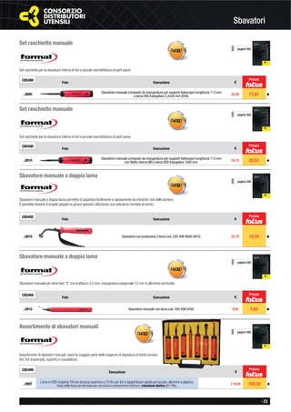 - 23
Sbavatori
pagina 582
Set raschietto manuale
Set raschietto per la sbavatura interna di fori e piccole raschiettatura di parti piane.
C85490
Foto Esecuzione €
..0005 Sbavatore manuale composto da impugnatura per supporti telescopici lunghezza 113 mm
e lama HSS triangolare 3,2x50 mm (D50).
20,95 17,81 ◆
Prezzo
Set raschietto manuale
Set raschietto per la sbavatura interna di fori e piccole raschiettatura di parti piane.
C85490
Foto Esecuzione €
..0010
Sbavatore manuale composto da impugnatura per supporti telescopici lunghezza 113 mm
con ﬁletto interno M5 e lama HSS triangolare 7x60 mm. 24,15 20,53 ◆
pagina 582
Prezzo
Sbavatore manuale a doppia lama
Sbavatore manuale a doppia lama permette di asportare facilmente e rapidamente da entrambi i lati delle lamiere.
È possibile sbavare il singolo spigolo su grossi spessori utilizzando una sola lama montata al centro.
C85492
Foto Esecuzione €
..0010 Sbavatore con protezione 2 lame cod. C85 498 0600-0610. 22,75 19,34 ◆
pagina 584
Prezzo
Sbavatore manuale a doppia lama
pagina 585
Sbavatore manuale per lame tipo “S” con ø attacco 3,2 mm, impugnatura esagonale 12 mm in alluminio verniciato.
C85494
Foto Esecuzione €
..0010 Sbavatore manuale con lama cod. C85 498 0240. 9,00 7,65 ◆
Prezzo
Assortimento di sbavatori manuali
pagina 585
C85496
Esecuzione €
..0007
Lama in HSS ricoperta TiN con durezza superiore a 70 Hrc per fori e spigoli lineari adatta per acciaio, alluminio e plastica,
testa della lama arrotondata per sicurezza e prevenzione infortuni, rotazione destra (N1 TiN) . 118,00 100,30 ◆
Assortimento di sbavatori manuali, copre la maggior parte delle esigenze di sbavatura di bordi concavi,
fori, fori trasversali, superﬁci e scanalature.
Prezzo
 