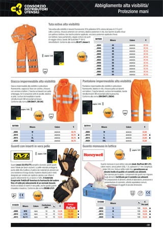- 51
Abbigliamento alta visibilità/
Protezione mani
Tuta estiva alta visibilità
Tuta estiva alta visibilità in tessuto ﬂuorescente 35% poliestere 65% cotone del peso di 210 g/m²,
collo a camicia, chiusura anteriore con cerniera, elastico posteriore in vita, due taschini al petto chiusi
con pattina e bottone, due tasche anteriori applicate, una tasca posteriore applicata chiusa
con bottone, tasca portametro, doppie ciciture nei punti
di maggior sforzo, bande 3M Scotchlite™ 8910
retroriﬂettenti. Conforme alla norma EN 471 classe 3.
S07020
Misura Colore €
..0044 44 arancio 37,15
..0046 46 arancio 37,15
..0048 48 arancio 37,15
..0050 50 arancio 37,15
..0052 52 arancio 37,15
..0054 54 arancio 37,15
..0056 56 arancio 37,15
..0058 58 arancio 37,15
..0060 60 arancio 37,15
..0062 62 arancio 37,15
..0064 64 arancio 37,15
pagina 1244
Giacca impermeabile alta visibilità
Giacca impermeabile alta visibilità in poliuretano
ﬂuorescente, cappuccio ﬁsso con cordino, chiusura
con cerniera e bottoni, 2 tasche sul davanti con patta
antipioggia, fori di areazione sotto le ascelle, elastico
ai polsi, cuciture termosaldate e bande
retroilluminanti 3M orizzontali sul torace.
Conforme alla norma DIN EN471, EN 343.
S07005
Misura Colore €
..0005 M arancio 56,70
..0010 L arancio 56,70 ◆
..0015 XL arancio 56,70 ◆
..0020 XXL arancio 56,70
Pantalone impermeabile alta visibilità in poliuretano
ﬂuorescente, elastico in vita, chiusura patta sul davanti
con bottoni, 2 tasche laterali, cuciture termosaldate, bande
retroilluminanti 3M orizzontali sotto le ginocchia.
Conforme alla norma DIN EN471, EN343.
S07010
Misura Colore €
..0005 M arancio 33,00
..0010 L arancio 33,00 ◆
..0015 XL arancio 33,00 ◆
..0020 XXL arancio 33,00
pagina 1245
pagina 1245
Pantalone impermeabile alta visibilità
Guanti con inserti in vera pelle
Guanti (mod. CG UTILITY) versatili e durevoli, questi guanti
sono l’ideale per lavori usuranti. La pelle naturale protegge la
punta delle dita il pollice e il palmo dai materiali più abrasivi per
una resistenza di lunga durata. Il polsino elasticizzato è stato
disegnato per rendere più rapida la calzata e per sﬁlare il
guanto velocemente tra un lavoro e l’altro. Il materiale
traspirante TrekDry® favorisce la fuoriuscita del sudore
ﬁno a 9 volte più velocemente di un normale tessuto.
Anche se dotato di inserti in vera pelle, anche questo guanto
è lavabile in lavatrice. Conforme alla norma EN388-2121.
S10225
Misura Colore
Confezione
paia
€
..0005 M/9 nero 10 10 12,35 10,50 ◆
..0010 L/10 nero 10 10 12,35 10,50 ◆
..0015 XL/11 nero 10 10 12,35 10,50 ◆
Pz.
pagina 1249
EN 420
Prezzo
Guanto monouso in lattice
Guanto monouso in puro lattice naturale (mod. DexPure 801-21),
colore neutro, senza polveri (AQL 1,5), spessore 0,1 mm, lunghezza
totale 240 mm, ﬁnitura tattile molto ﬁne, garantiscono un
elevato livello di qualità e il contatto con alimenti.
Non dannosi per la salute, i componenti dei guanti non migrano
negli alimenti. Certiﬁcato per il contatto con alimenti.
Per preparazione di alimenti, attività di laboratorio, produzione e
presentazione di cosmetici, attività ospedaliere comuni,
assemblaggio di oggetti di piccole dimensioni.
S10360
Misura
€
Per conf.
..0005 S 100 10,35 ◆
..0010 M 100 10,35 ◆
..0015 L 100 10,35 ◆
..0020 XL 100 10,35 ◆
Pz.
pagina 1257
EN 420
 