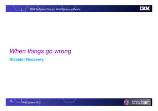 47
WebSphere MQ
IBM Software Group | WebSphere software
When things go wrong
Disaster Recovery
47
 