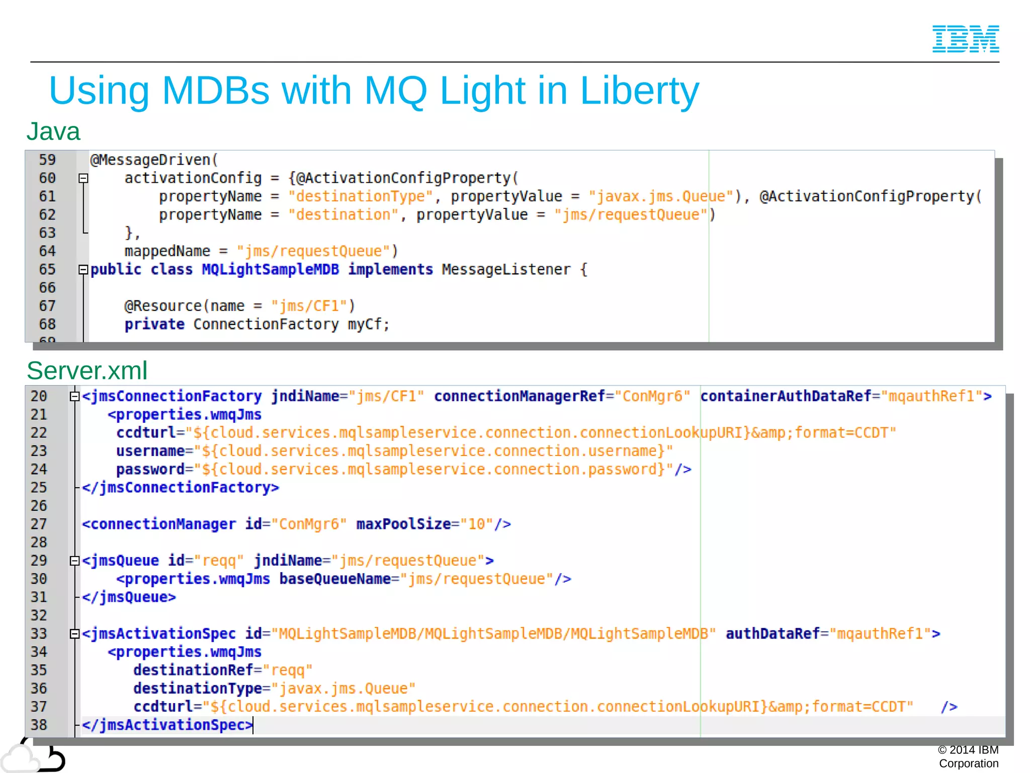 © 2014 IBM
Corporation
Using MDBs with MQ Light in Liberty
40
Java
Server.xml
 