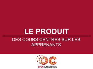 LE PRODUIT
DES COURS CENTRÉS SUR LES
APPRENANTS