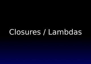 Closures / Lambdas
 