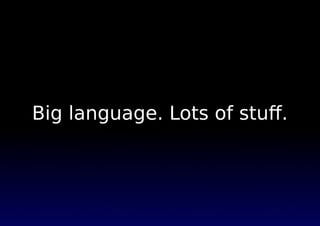Big language. Lots of stuﬀ.
 