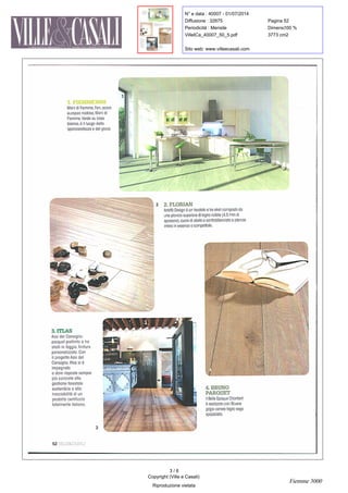 N° e data : 40007 - 01/07/2014
Diffusione : 32875 Pagina :52
Periodicità : Mensile Dimens. :100 %
VilleICa_40007_50_5.pdf 3773 cm2
Sito web: www.villeecasali.com
3 . ITLAS
Assi del Consiglio :
parquet prefinito a tre
strati in faggio ,finitura
personalizzata .
Con
il progettoAssi del
Consiglio , Rios si è
impegnata
a dare risposte sempre
più concrete alla
gestione forestale
sostenibile e alla
tracciabilità di un
prodotto certificato
totalmente italiano.
52 VILLE&CASALI
1 . FIEMME3P
Mani di Fiemme ,
Fen ,
acero
europeo nodoso ,
Mani di
Fiemme . Verde su base
bianca ,
è il luogo della
spensieratezza e del gioco.
2 2 . FLORIAN
Artefl? Designè un tavolato atre strati compostoda
una plancia superiore di legno nobile ( 4 ,5mm di
spessore ) ,cuore diabete e controbilanciato a plancia
intera in essenzao compatibile.
4 . BRUNO
PARQUET
Il Belle Epoque Chantant
è realizzato con : Rovere
grigio cenere taglio sega
spazzolato.
Nb
3 / 6
Copyright (Ville e Casali)
Riproduzione vietata
Fiemme 3000
 