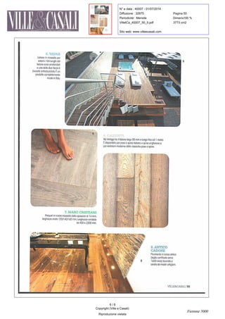 N° e data : 40007 - 01/07/2014
Diffusione : 32875 Pagina :55
Periodicità : Mensile Dimens. :100 %
VilleICa_40007_50_5.pdf 3773 cm2
Sito web: www.villeecasali.com
5 . TAVAR
Listone in massello per
esterni.' lati lunghi del
listone sono arrotondati
e una delle due facce è
lavorata antisdrucciolo .
un
prodotto completamente
made in Italy.
7.
MARO CRISTIANI
Parquet in rovere massello dello spessore di14 mm ,
larghezze miste 120 / 140 / 160 mm ,
lunghezza variabile
da 400 a 2200 mm.
MyVintage ha il listone largo55 mm e lungo fino ad 1 metro.
disponibile per posa a spina italiana e spina ungherese e
per riedizioni moderne delle classiche pose a spina.
Itx
8. ANTICO
CADORE
Pavimento in larice antico
(
taglio certificato anno
1660 circa )
lavorato e
cerato da mastri artigiani.
VILLE&CASALI 55
6 / 6
Copyright (Ville e Casali)
Riproduzione vietata
Fiemme 3000
 