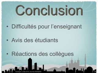 • Difficultés pour l’enseignant 
• Avis des étudiants 
• Réactions des collègues 
Castaigne, Juillet 2014, Journée PENSERA 
9 
Conclusion 
 