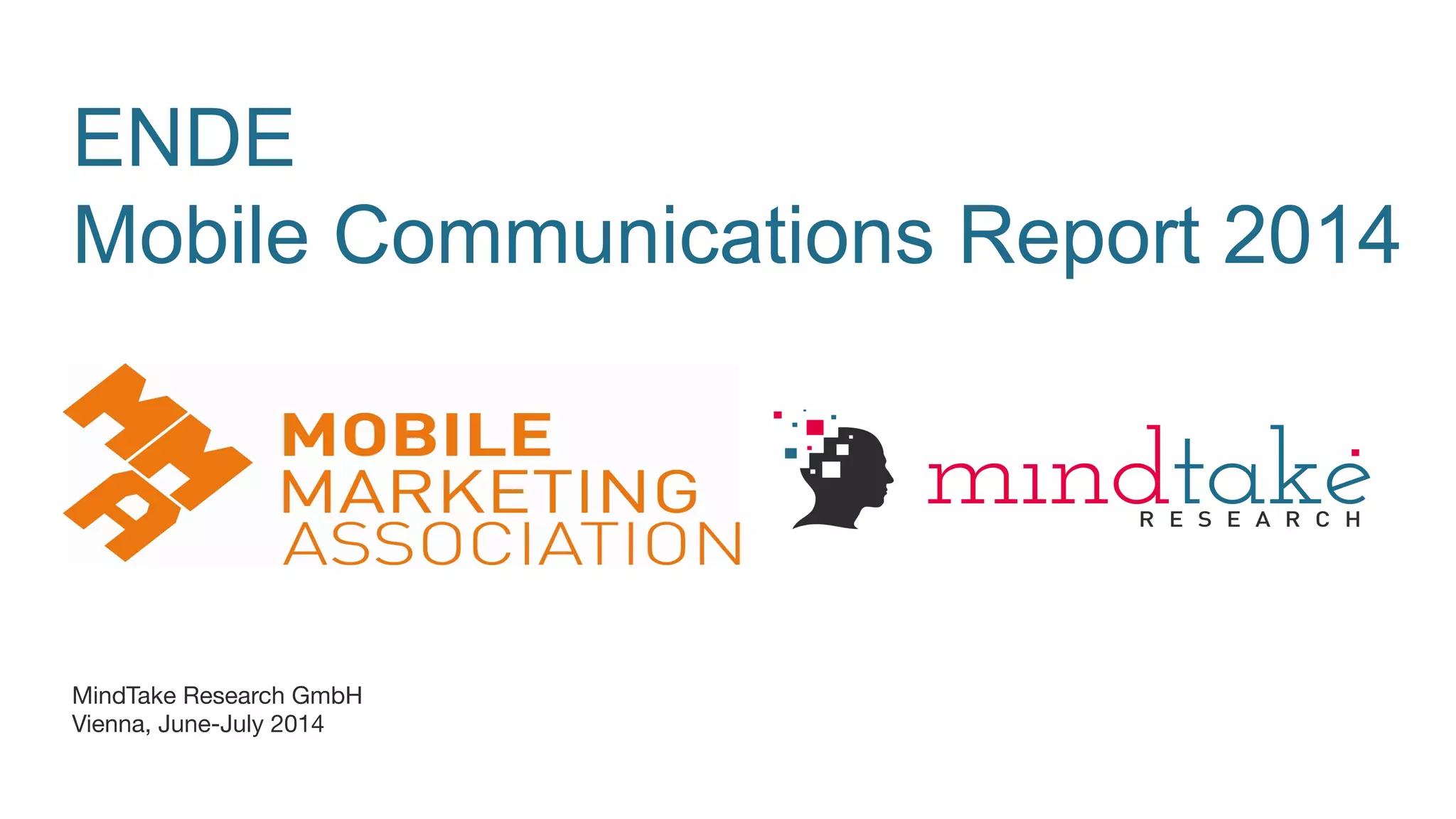 ENDE
Mobile Communications Report 2014



MindTake Research GmbH
Vienna, June-July 2014


 