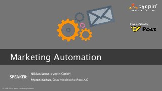 © 1993-2014 eyepin eMarketing Software

 
Marketing Automation
Niklas Lenz, eyepin GmbH
Myron Kohut, Österreichische Post AG
Case-Study:
SPEAKER:
 