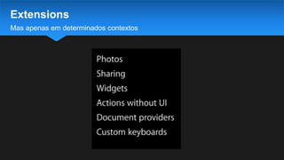 Mas apenas em determinados contextos
Extensions
 