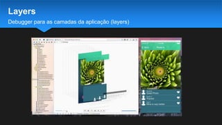 Debugger para as camadas da aplicação (layers)
Layers
 