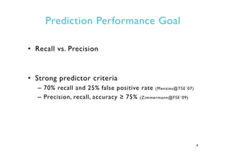 Prediction Performance Goal
•  Recall vs. Precision
•  Strong predictor criteria
–  70% recall and 25% false positive rate...
