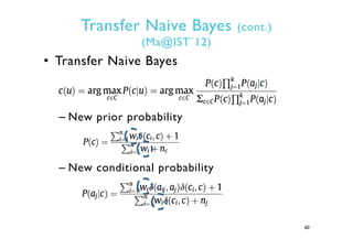 Transfer Naive Bayes (cont.)
(Ma@IST`12)
•  Transfer Naive Bayes
– New prior probability
– New conditional probability
60
 