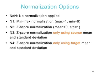 Normalization Options
• NoN: No normalization applied
• N1: Min-max normalization (max=1, min=0)
• N2: Z-score normalizati...
