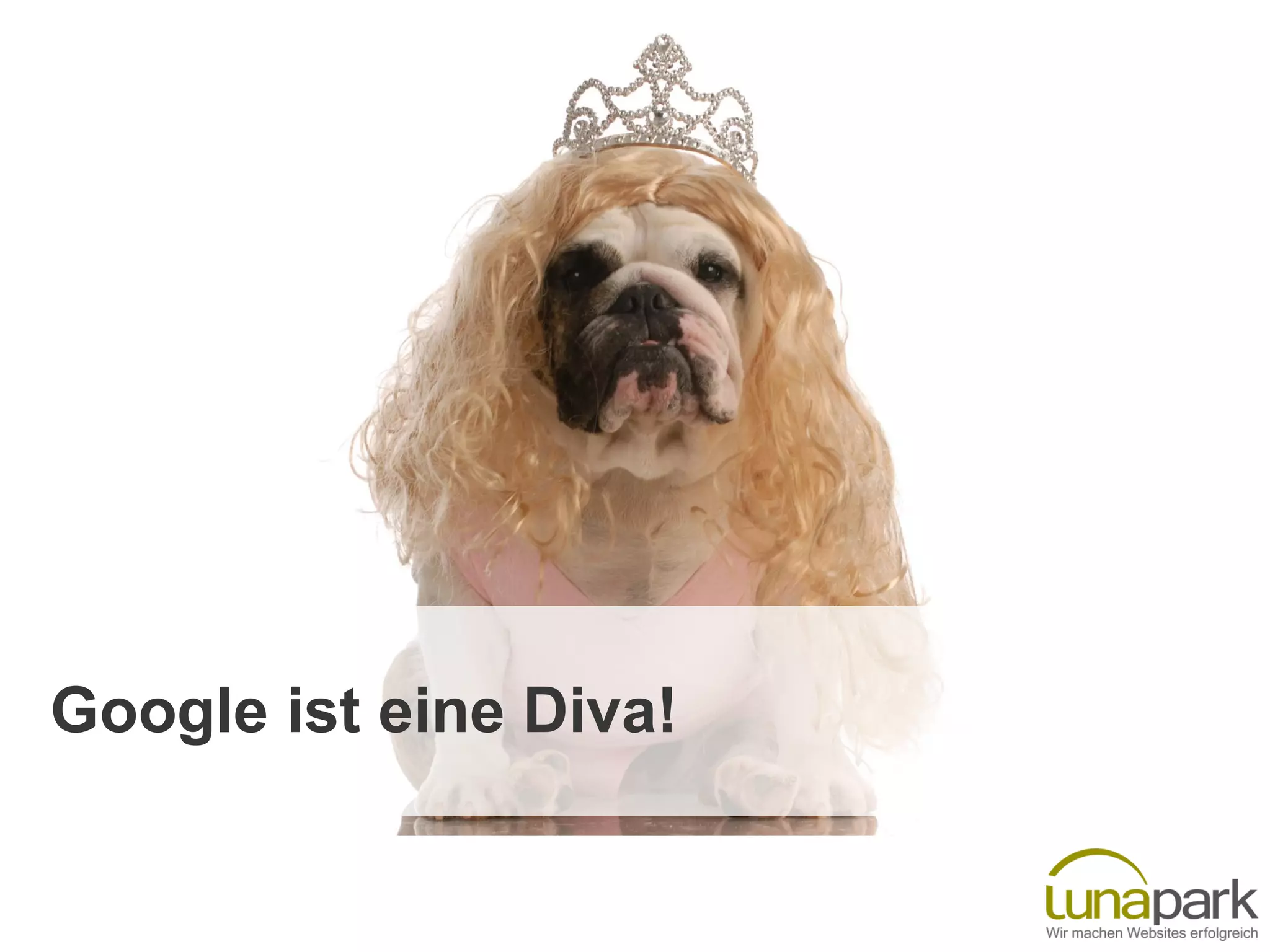 Google ist eine Diva!
 