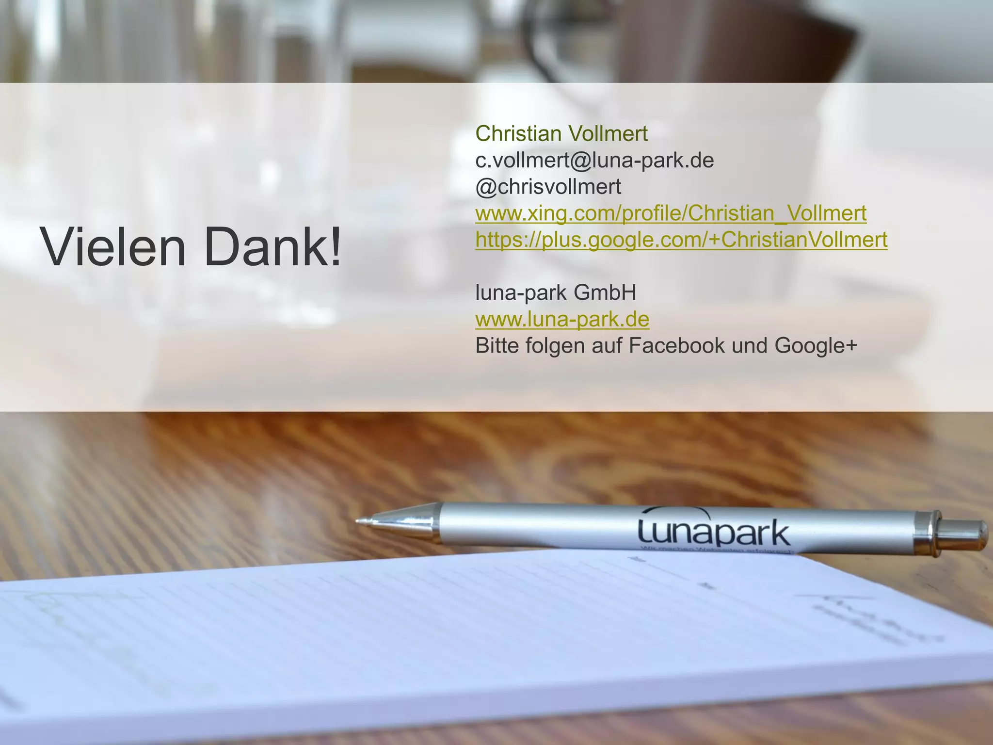 Quelle
Vielen Dank!
Christian Vollmert
c.vollmert@luna-park.de
@chrisvollmert
www.xing.com/profile/Christian_Vollmert
https://plus.google.com/+ChristianVollmert
luna-park GmbH
www.luna-park.de
Bitte folgen auf Facebook und Google+
 