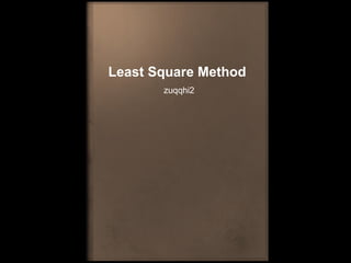 Least Square Method
zuqqhi2
 